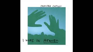 Chelsea Cutler - I Was In Heaven (Official Audio)