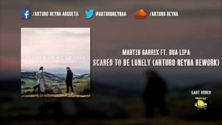 Martin Garrix ft. Dua Lipa - Scared To Be Lonely (Arturo Reyna Rework) [PREVIEW]