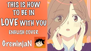 This is how to be in love with you ENGLISH COVER | GreninjaN