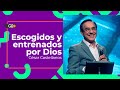 Escogidos y entrenados por Dios - César Castellanos