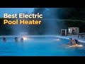 TOP 5 Best Electric Pool Heater 2025 | Don'T Buy An Electric Pool Heater Until You Watch This