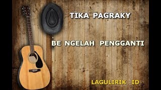 TIKA PAGRAKY BE NGELAH PENGGANTI Lirik (lagulirik) chords