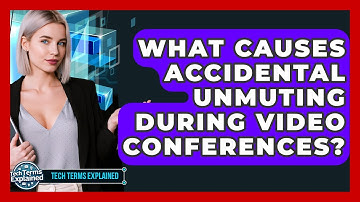 What Causes Accidental Unmuting During Video Conferences? - Tech Terms Explained