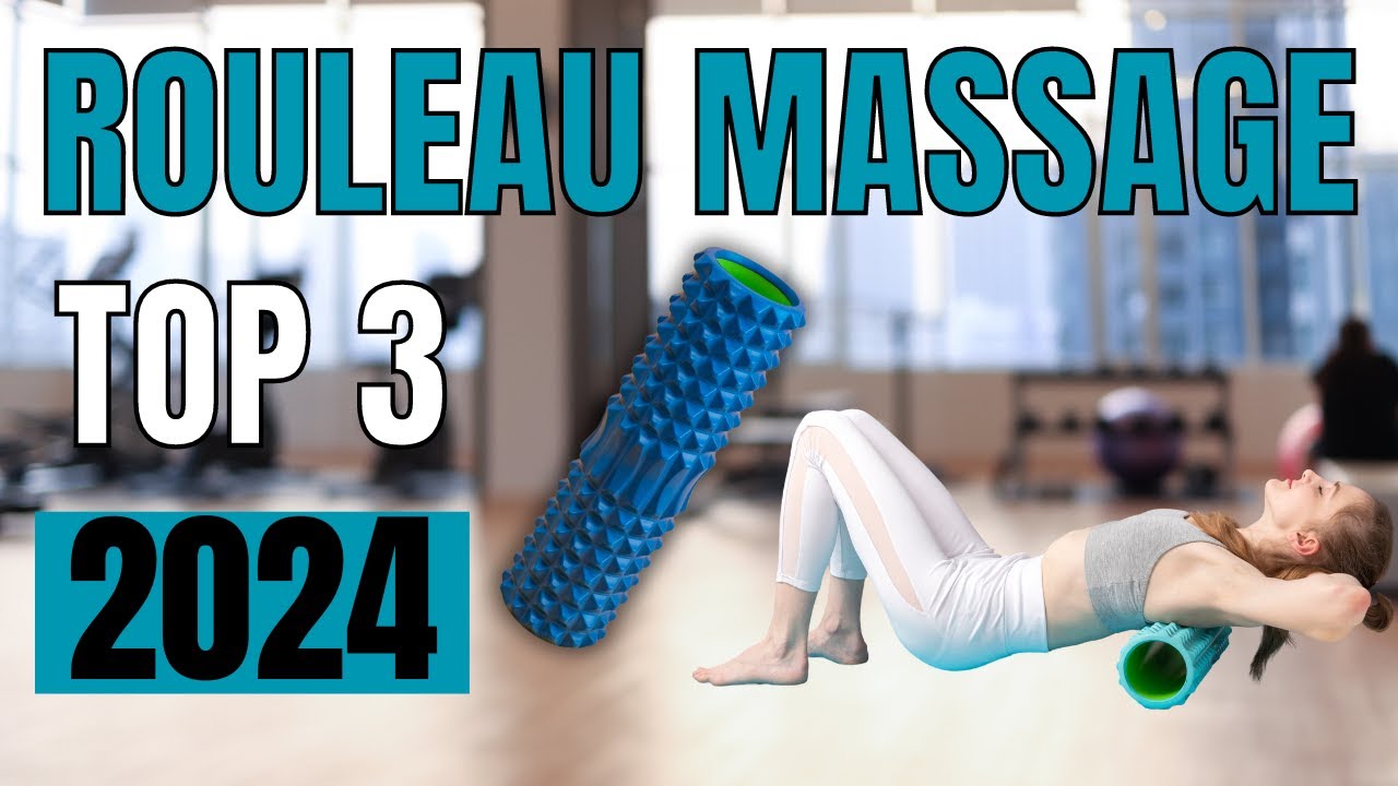 TOP 3 : Meilleur Rouleau de Massage 2024