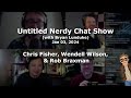 Untitled nerdy chat show  chris fisher wendell wilson  rob braxman  jan 03 2024