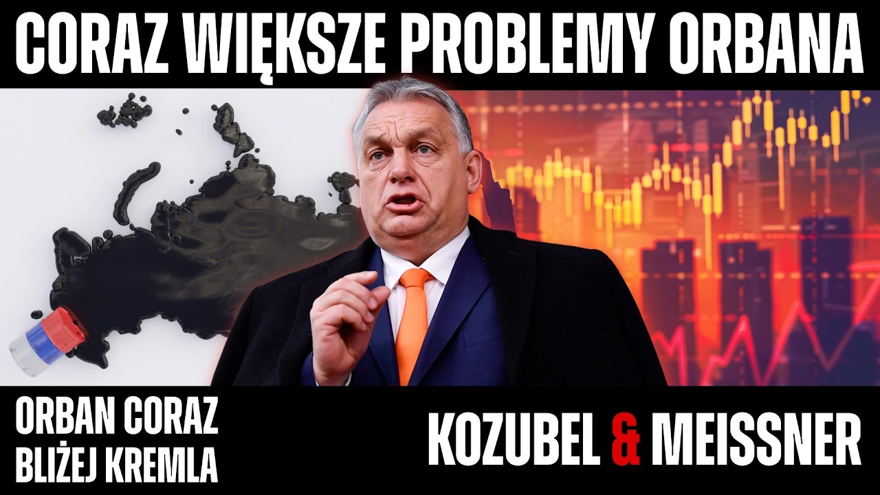Kozubel & Meissner - Napięcie sięga zenitu. Orban stawia wszystko na Putina.