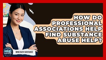 How Do Professional Associations Help Find Substance Abuse Help? - Mind Over Substance
