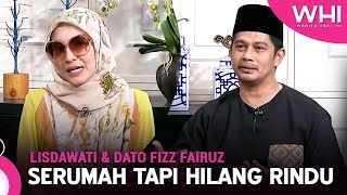 Serumah Tapi Hilang Rindu Lisdawati Dato Fizz Fairuz Whi 5 Mei 2023