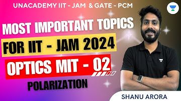 Most Important Topics for IIT JAM 2024 | Optics MIT 02 | POLARIZATION | Shanu Arora #unacademy