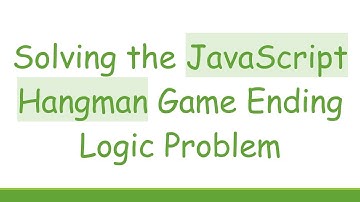 Solving the JavaScript Hangman Game Ending Logic Problem