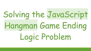 Solving the JavaScript Hangman Game Ending Logic Problem