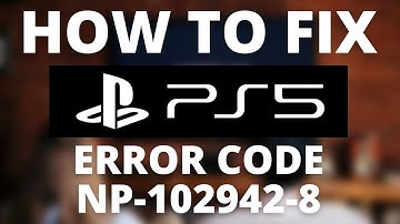 How To Fix PS5 Error Code NP-102942-8