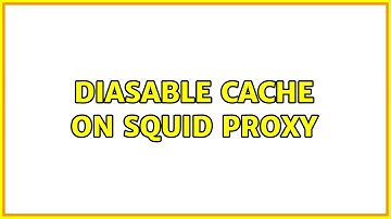 Diasable Cache on Squid Proxy (2 Solutions!!)