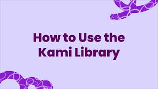How to Use the Kami Library
