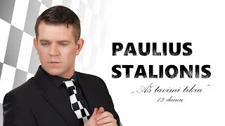 PAULIUS STALIONIS - 12 dainų iš CD 'Aš tavimi tikiu'