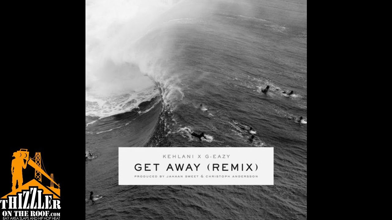 Kehlani x G Eazy   Get Away Remix  Prod Jahaan Sweet Christoph Andersson Thizzlercom