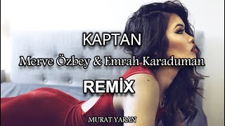 Merve Özbey & Emrah Karaduman - Kaptan ( Murat Yaran Remix ) Resimi