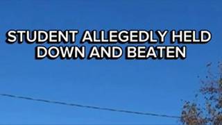 Student allegedly held down and beaten