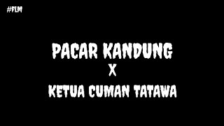 KETUA CUMAN TATAWA X PACAR KANDUNG
