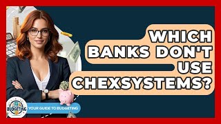 Which Banks Don t Use ChexSystems Your Guide to Budgeting