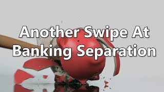 Another Swipe At Banking Separation