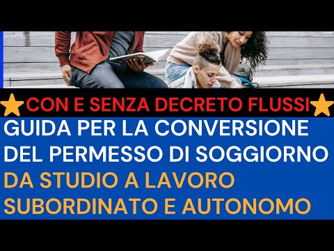 GUIDA COMPLETA: CONVERSIONE DEL PERMESSO DI SOGGIORNO PER STUDIO IN PERMESSO DI SOGGIORNO PER LAVORO