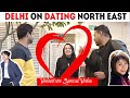 Would You Date a Northeast person ?   Ft. Bollywood Host Harshit Dhingaun