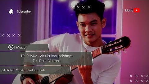 Tri Suaka - Aku Bukan Jodohnya Full Band Version ( Official Music Ibel aqilah Z)
