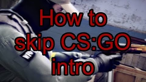 How to remove CS:GO intro at start