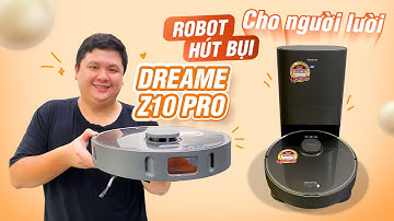 Một con robot cho người (hơi) lười | Dreame Z10 Pro
