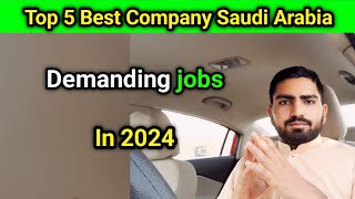 Top 5 Best Company Saudi Arabia 2024 || Most Demanding job