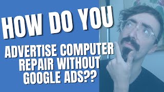 How To Advertise Computer Repair Business Without Google Ads