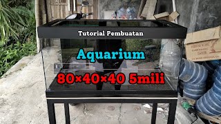 Cara Membuat Aquarium 80×40×40 5mili