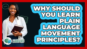 Why Should You Learn Plain Language Movement Principles? - The Language Library