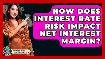 How Does Interest Rate Risk Impact Net Interest Margin? - AssetsandOpportunity.org
