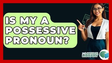 Is My A Possessive Pronoun? - The Language Library