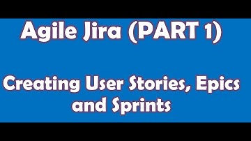 Agile Jira (Part 1) - User Stories and Sprints