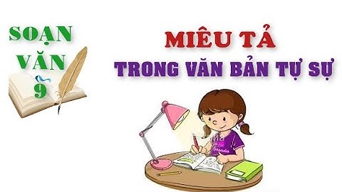 Miêu tả văn bản tự sự lớp 9 năm 2024