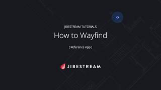 Jibestream Tutorials - How to Wayfind (Reference App)