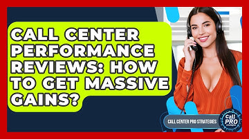 Call Center Performance Reviews: How To Get Massive Gains? - Call Center Pro Strategies