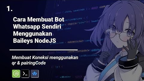 1. Cara Membuat Bot Whatsapp Sendiri Menggunakan Baileys NodeJS || Membuat Koneksi Qr & Pairing