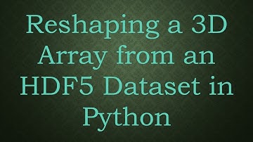 Reshaping a 3D Array from an HDF5 Dataset in Python