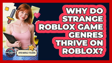 Why Do Strange Roblox Game Genres Thrive On Roblox? - Open World Tycoons