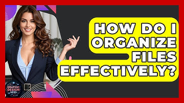 How Do I Organize Files Effectively? - Graphic Design Nerd