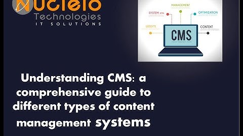 Understanding CMS: a comprehensive guide to different types of content management systems