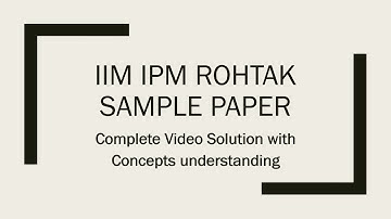 IIM IPM Rohtak Sample Paper - Maths Solution
