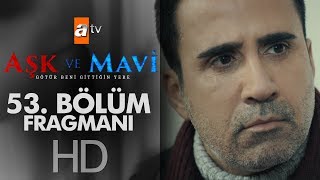 Aşk ve Mavi 53. Bölüm Fragmanı