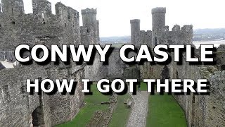 Conwy Castle “How I got there” (Mike Haduck)