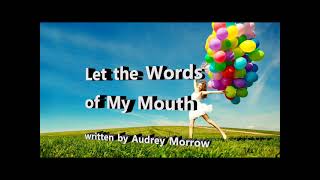 Let the Words of my mouth and the meditation of my heart be acceptable unto you O Lord