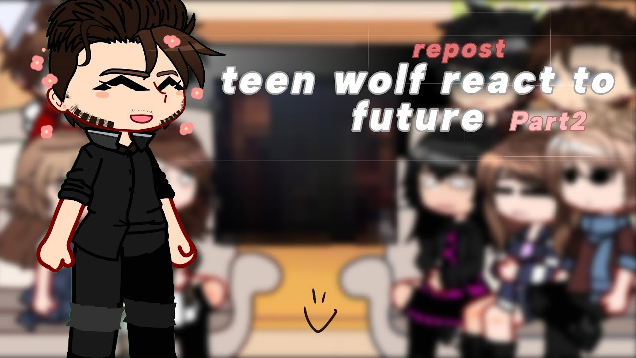 Teen wolf react to future part2 (repost)